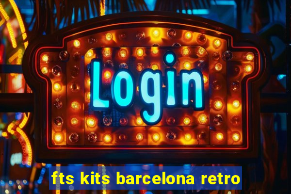 fts kits barcelona retro